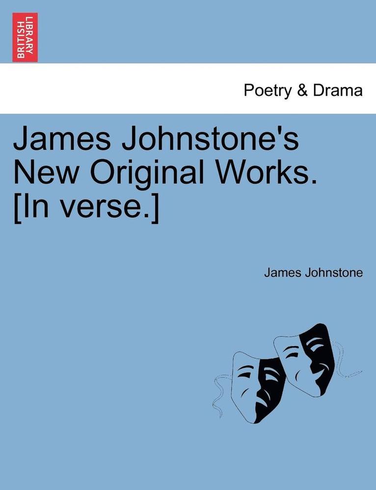 James Johnstone - James Johnstone's New Original Works. [in Verse.], Häftad