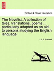 bokomslag The Novelist. a Collection of Tales, Translations, Poems ... Particularly Adapted as an Aid to Persons Studying the English Language.
