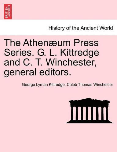 bokomslag The Athen Um Press Series. G. L. Kittredge and C. T. Winchester, General Editors.