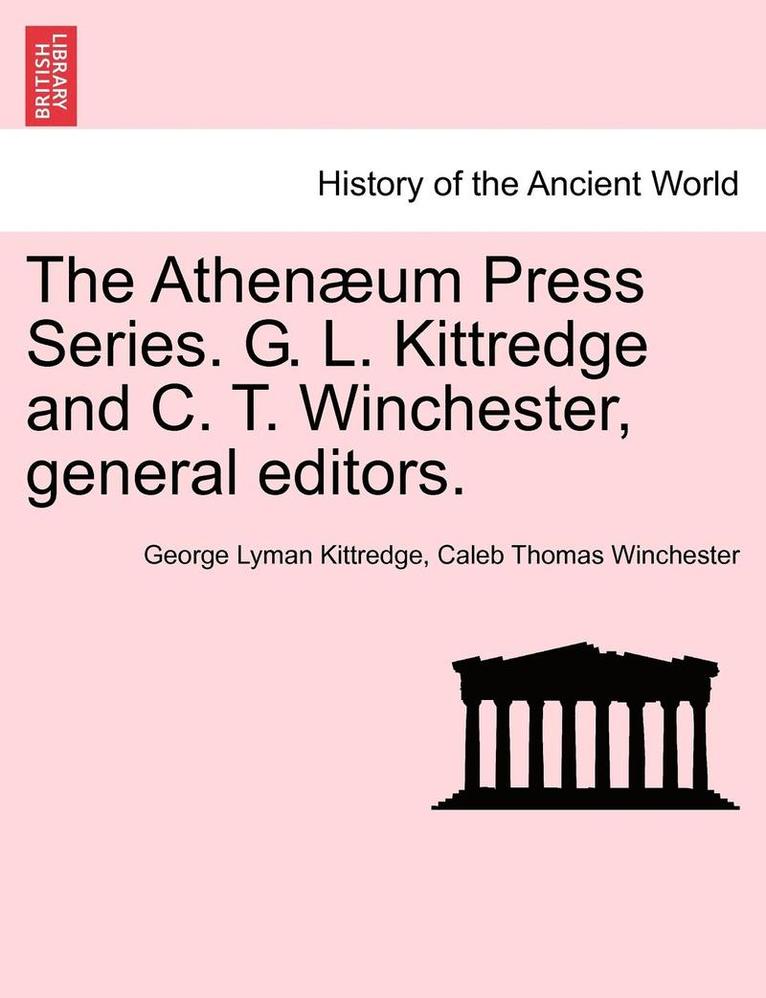 Athen Um Press Series. G. L. Kittredge and C. T. Winchester, General Editors.