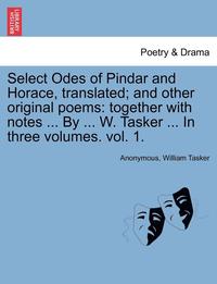 bokomslag Select Odes of Pindar and Horace, Translated; And Other Original Poems