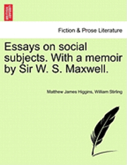 Essays on Social Subjects. with a Memoir by Sir W. S. Maxwell. 1