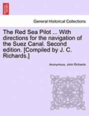 The Red Sea Pilot ... with Directions for the Navigation of the Suez Canal. Second Edition. [Compiled by J. C. Richards.] 1