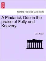 A Pindarick Ode in the Praise of Folly and Knavery. 1