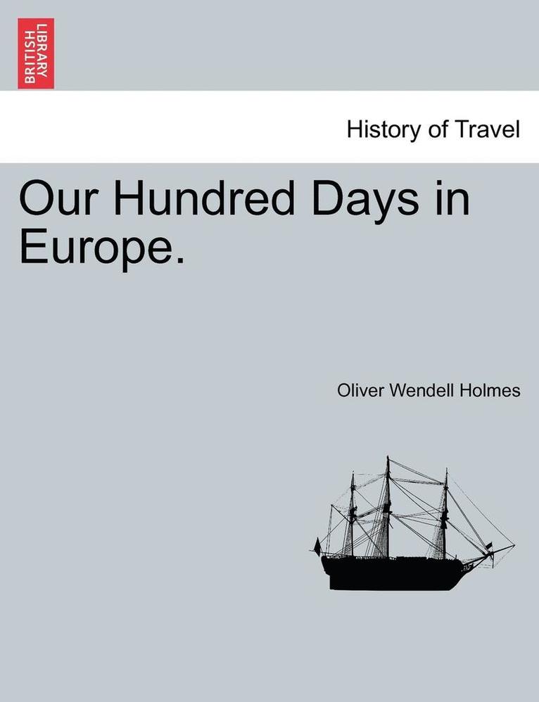 Oliver Wendell Holmes Jr., Jr. Holmes, Oliver Wendell, Oliver Wendell Holmes - Our Hundred Days in Europe., Häftad