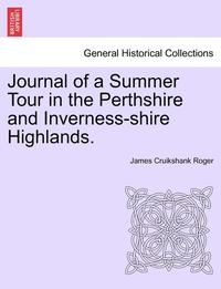 bokomslag Journal of a Summer Tour in the Perthshire and Inverness-Shire Highlands.