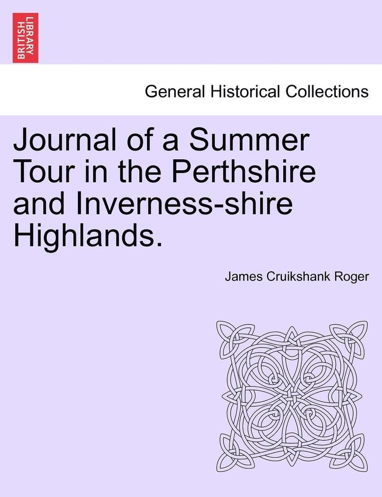 Journal of a Summer Tour in the Perthshire and Inverness-Shire Highlands. 1