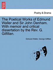 bokomslag The Poetical Works of Edmund Waller and Sir John Denham. with Memoir and Critical Dissertation by the REV. G. Gilfillan.