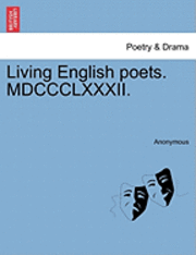 bokomslag Living English Poets. MDCCCLXXXII.