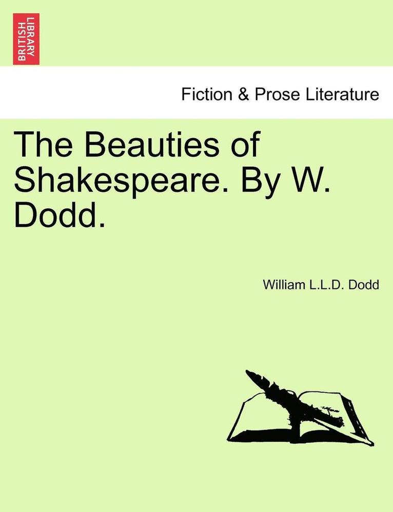 The Beauties of Shakespeare. by W. Dodd. 1