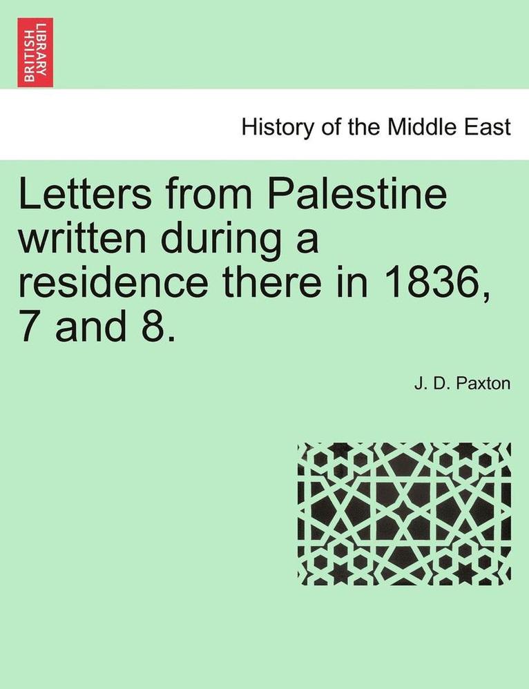 Letters from Palestine Written During a Residence There in 1836, 7 and 8. 1