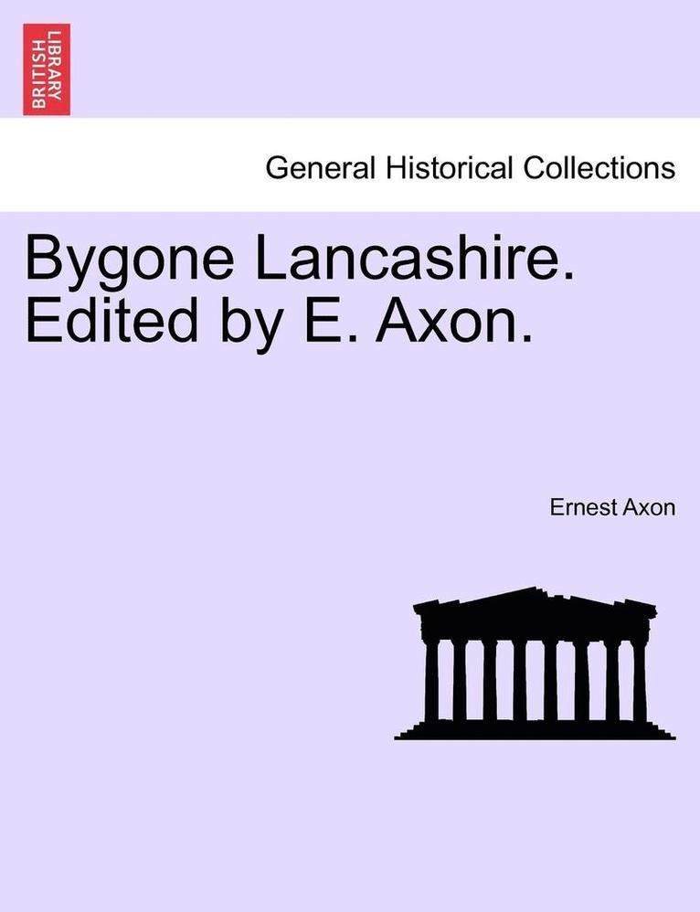 Ernest Axon - Bygone Lancashire. Edited by E. Axon., Häftad