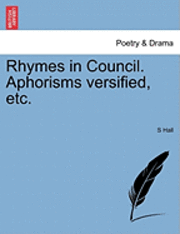 bokomslag Rhymes in Council. Aphorisms Versified, Etc.
