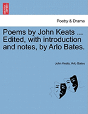 bokomslag Poems by John Keats ... Edited, with Introduction and Notes, by Arlo Bates.