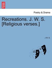 bokomslag Recreations. J. W. S. [religious Verses.]