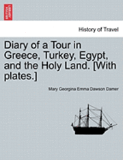 Mary Georgina Emma Dawson Damer - Diary of a Tour in Greece, Turkey, Egypt, and the Holy Land. [With Plates.] Vol. II, Häftad