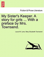 bokomslag My Sister's Keeper. a Story for Girls ... with a Preface by Mrs. Townsend.
