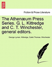 Athen Um Press Series. G. L. Kittredge and C. T. Winchester, General Editors.