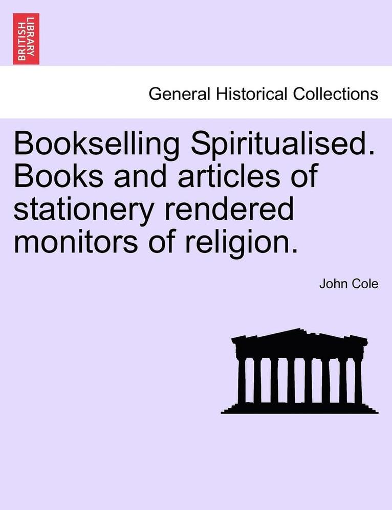 Bookselling Spiritualised. Books and Articles of Stationery Rendered Monitors of Religion. 1