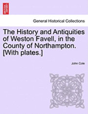 John Cole - The History and Antiquities of Weston Favell, in the County of Northampton. [With Plates.], Häftad