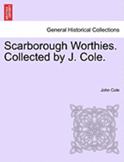 John Cole - Scarborough Worthies. Collected by J. Cole., Häftad