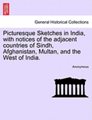 bokomslag Picturesque Sketches in India, with Notices of the Adjacent Countries of Sindh, Afghanistan, Multan, and the West of India.