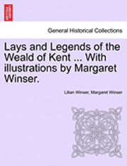 bokomslag Lays and Legends of the Weald of Kent ... with Illustrations by Margaret Winser.