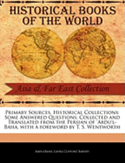 bokomslag Primary Sources, Historical Collections: Some Answered Questions; Collected and Translated from the Persian of 'Abdu'l-Baha, with a Foreword by T. S.