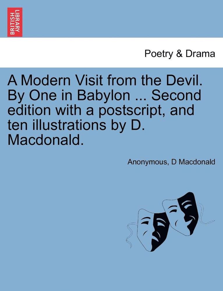 A Modern Visit from the Devil. by One in Babylon ... Second Edition with a PostScript, and Ten Illustrations by D. MacDonald.
