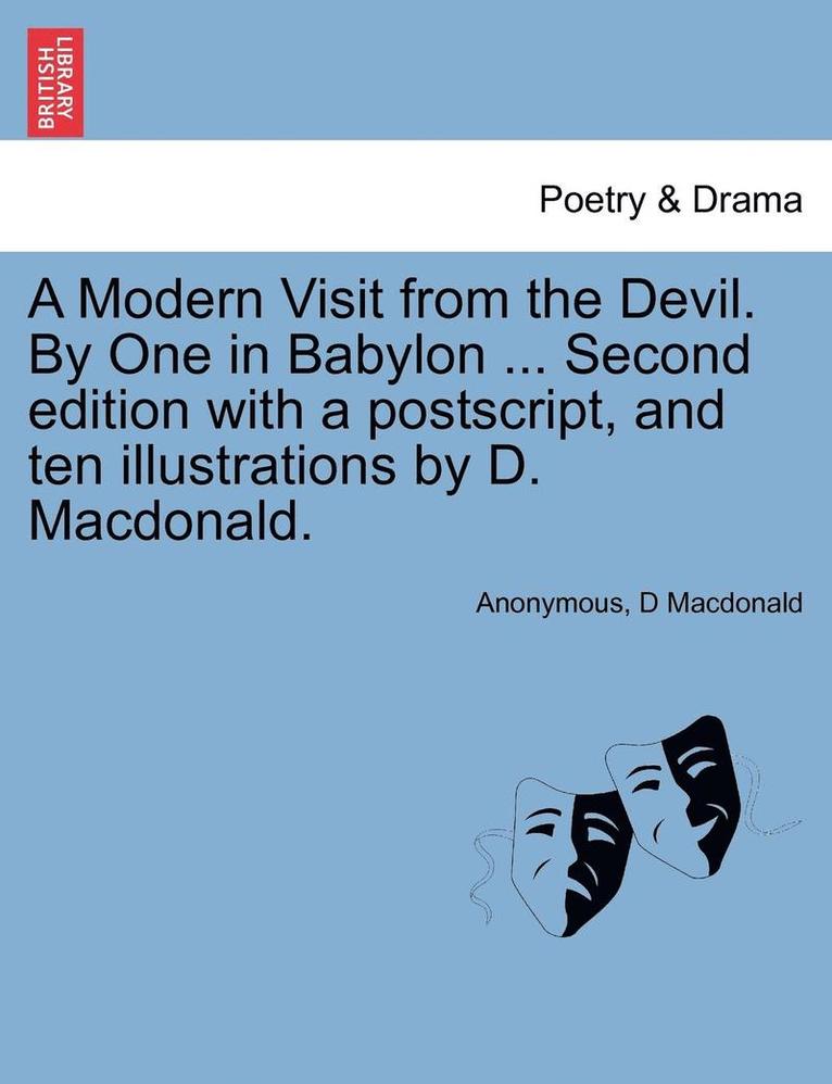 A Modern Visit from the Devil. by One in Babylon ... Second Edition with a PostScript, and Ten Illustrations by D. MacDonald. 1