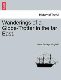 bokomslag Wanderings Of A Globe-Trotter In The Far East.