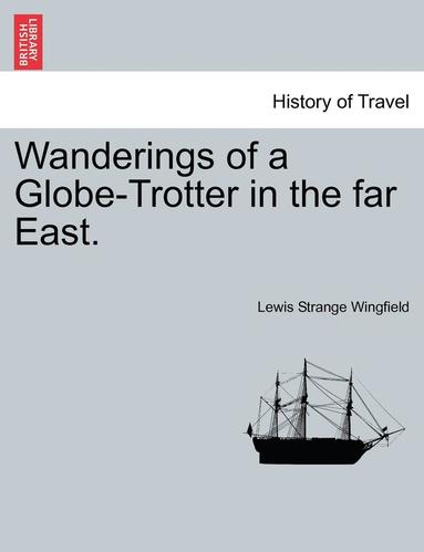 bokomslag Wanderings of a Globe-Trotter in the Far East.