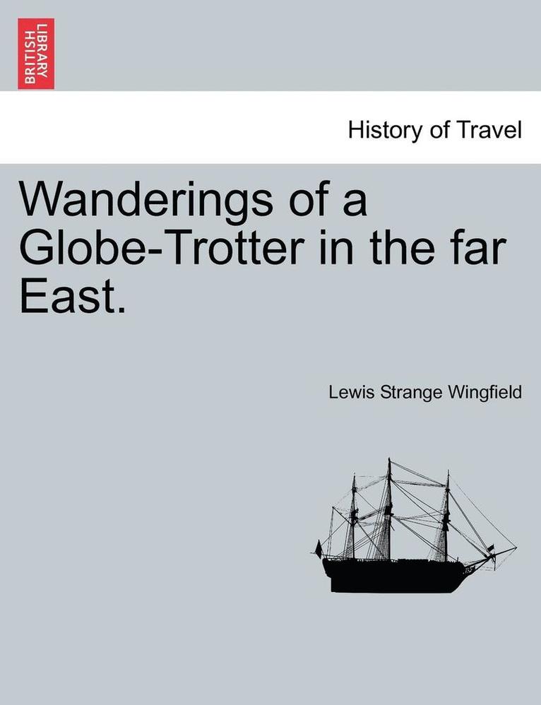 Wanderings of a Globe-Trotter in the Far East.