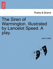 bokomslag Siren of Warmington. Illustrated by Lancelot Speed. a Play.