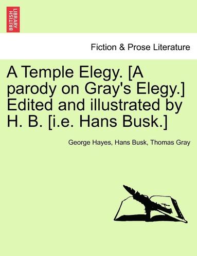 bokomslag A Temple Elegy. [a Parody on Gray's Elegy.] Edited and Illustrated by H. B. [i.E. Hans Busk.]