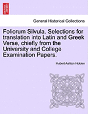 bokomslag Foliorum Silvula. Selections for Translation Into Latin and Greek Verse, Chiefly from the University and College Examination Papers.