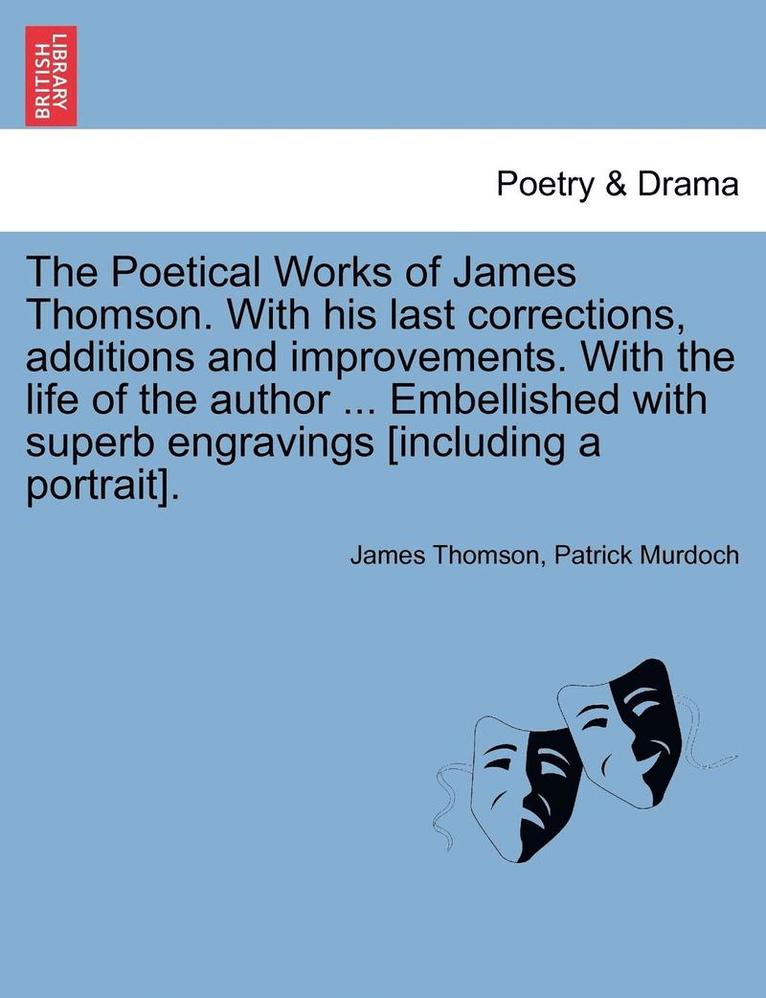 The Poetical Works of James Thomson. with His Last Corrections, Additions and Improvements. with the Life of the Author ... Embellished with Superb Engravings [Including a Portrait]. Vol. III 1