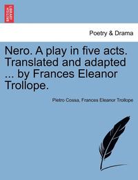 bokomslag Nero. a Play in Five Acts. Translated and Adapted ... by Frances Eleanor Trollope.