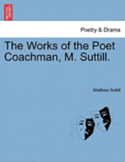 bokomslag The Works of the Poet Coachman, M. Suttill.