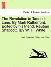 Mark Rutherford, William Hale White - Revolution in Tanner's Lane. by Mark Rutherford. Edited by His Friend, Reuben Shapcott. [By W. H. White.], Häftad