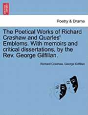 Richard Crashaw, George Gilfillan - Poetical Works of Richard Crashaw and Quarles' Emblems. with Memoirs and Critical Dissertations, by the REV. George Gilfillan., Häftad