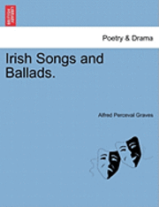 Alfred Perceval Graves - Irish Songs and Ballads., Häftad