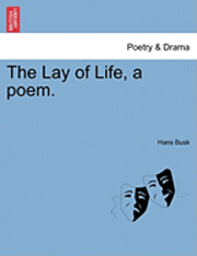 bokomslag The Lay of Life, a Poem.