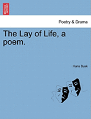 The Lay of Life, a Poem. 1