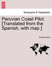 bokomslag Peruvian Coast Pilot. [Translated from the Spanish, with Map.]