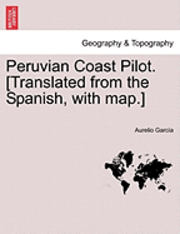 Peruvian Coast Pilot. [Translated from the Spanish, with Map.] 1