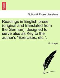 bokomslag Readings in English Prose (Original and Translated from the German), Designed to Serve Also as Key to the Author's &quot;Exercises, Etc..&quot;