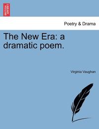 bokomslag The New Era: A Dramatic Poem.