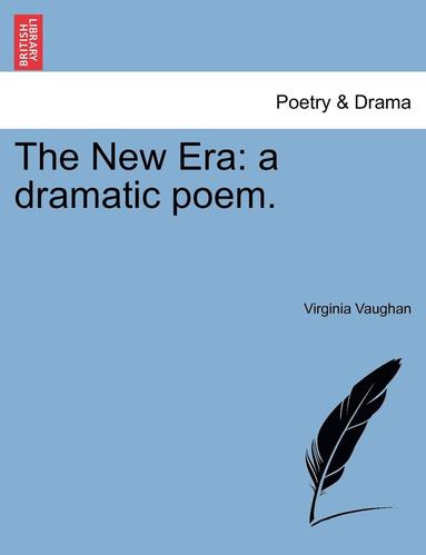 bokomslag The New Era: A Dramatic Poem.