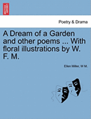 bokomslag A Dream of a Garden and Other Poems ... with Floral Illustrations by W. F. M.